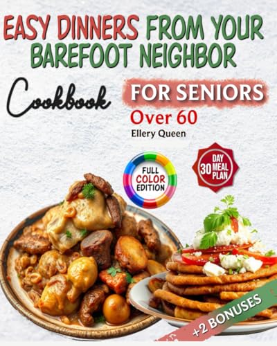 EASY DINNERS FROM YOUR BAREFOOT NEIGHBOR FOR SENIORS: Simple, Nourishing Recipes for Comfort, Health, and Joy in Every Meal – Designed for Adults Over 60 von Independently published