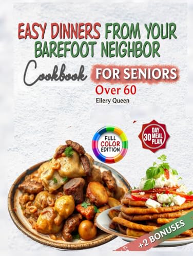 EASY DINNERS FROM YOUR BAREFOOT NEIGHBOR FOR SENIORS: Simple, Nourishing Recipes for Comfort, Health, and Joy in Every Meal – Designed for Adults Over 60 von Independently published