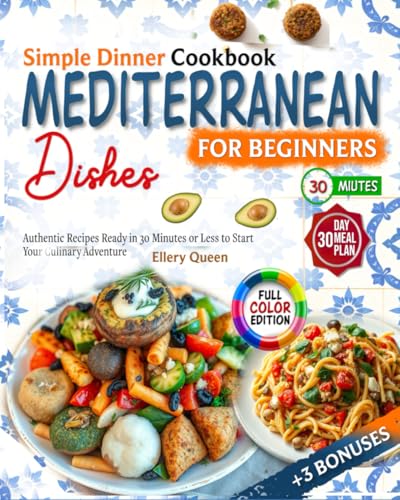 Mediterranean Dish Simple Dinner Cookbook: Authentic Recipes Ready in 30 Minutes or Less to Start Your Culinary Adventure | for Beginners (with Pictures) von Independently published