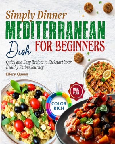 Mediterranean Dish Simply Dinner Cookbook: Quick and Easy Recipes to Kickstart Your Healthy Eating Journey - For Beginners (With pictures) von Independently published