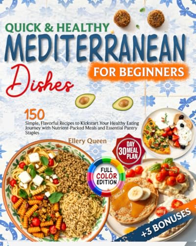 Quick and Healthy Mediterranean Dishes: 150 Simple, Flavorful Recipes to Kickstart Your Healthy Eating Journey with Nutrient-Packed Meals and Essential Pantry Staples (For Beginners) von Independently published