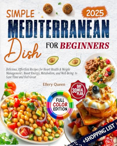 Simple Mediterranean Diet Cookbook 2025: Delicious, Effortless Recipes for Heart Health & Weight Management | Boost Energy, Metabolism, and Well-Being ... to Save Time and Feel Great (For Beginners) von Independently published