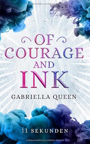 Of Courage and Ink: 11 Sekunden Of Courage and Ink: 11 Sekunden von Independently published