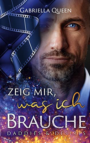 Zeig mir, was ich brauche: Daddies & Desires Zeig mir, was ich brauche: Daddies & Desires von Books on Demand GmbH