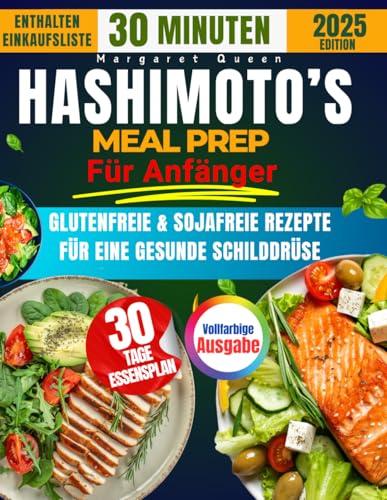 Das 30 Minuten Hashimoto’s Meal-Prep für Anfänger: 2500 Tage glutenfreie & sojafreie Rezepte für die Gesundheit der Schilddrüse von Independently published