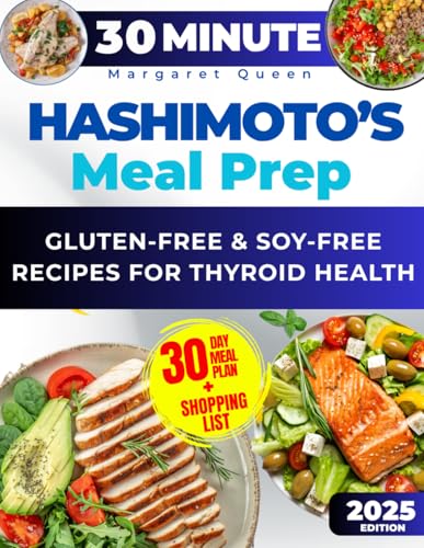 The 30 Minutes HASHIMOTO’S Meal Prep for Beginners: 2500 Days of Gluten-Free & Soy-Free Recipes for Thyroid Health The 30 Minutes HASHIMOTO’S Meal Prep for Beginners: 2500 Days of Gluten-Free & Soy-Free Recipes for Thyroid Health