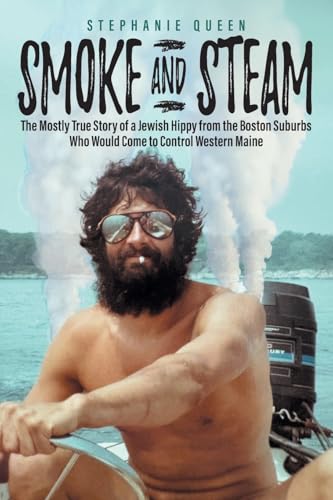 Smoke and Steam: The Mostly True Story of a Jewish Hippy from the Boston Suburbs Who Would Come to Control Western Maine Smoke and Steam: The Mostly True Story of a Jewish Hippy from the Boston Suburbs Who Would Come to Control Western Maine von Strategic Book Publishing