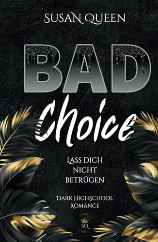 BAD Choice: Lass dich nicht betrügen (Dark Highschool Romance) (BAD Trilogie, Band 1) von Independently published