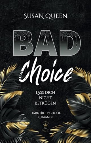 BAD Choice: Lass dich nicht betrügen (Dark Highschool Romance) (BAD Trilogie, Band 1)
