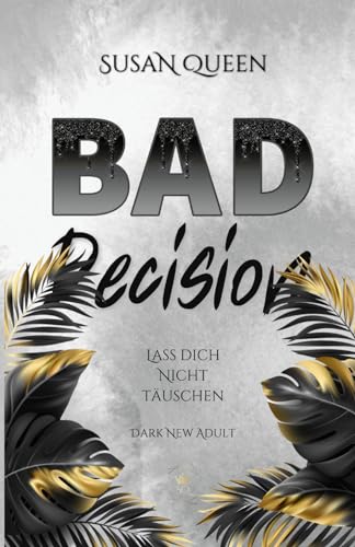 BAD Decision: Lass dich nicht täuschen! (Dark High School Romance) (BAD Trilogie, Band 3) von Independently published