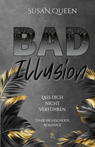 BAD Illusion: Lass dich nicht verführen! (Dark High School Romance) (BAD Trilogie, Band 2) von Independently published