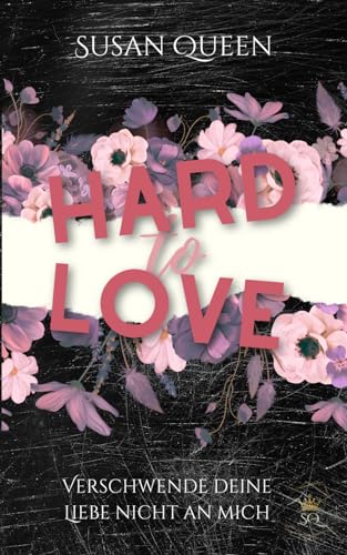 Hard to Love - Verschwende deine Liebe nicht an mich: DARK NEW ADULT ROMANCE (Clemson College - Reihe, Band 1)
