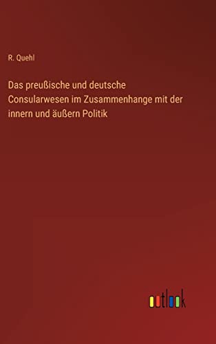Das preußische und deutsche Consularwesen im Zusammenhange mit der innern und äußern Politik
