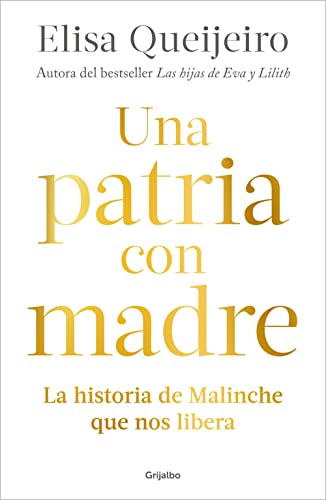 Una patria con madre / Motherland: La historia de Malinche que nos libera/ Malinche’s tale, her legend, and Mexican reality von Grijalbo