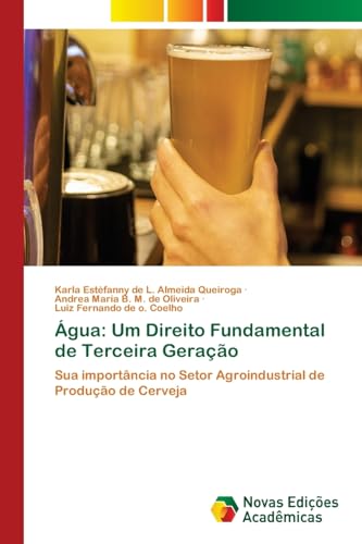 Água: Um Direito Fundamental de Terceira Geração: Sua importância no Setor Agroindustrial de Produção de Cerveja von Novas Edições Acadêmicas
