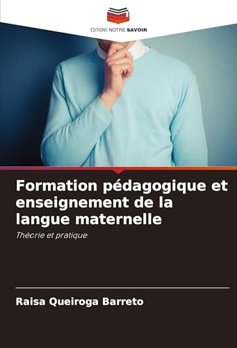 Formation pédagogique et enseignement de la langue maternelle: Théorie et pratique von Editions Notre Savoir