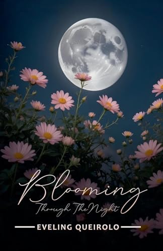 Blooming Through the Night von Eveling Queirolo
