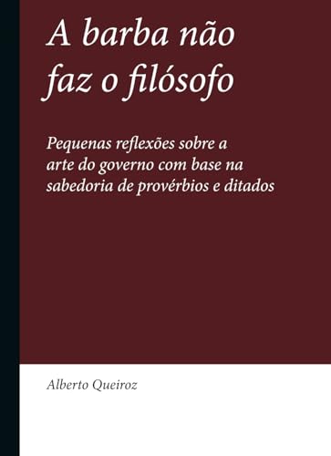 A Barba não faz o Filósofo: Reflexões sobre a arte do governo A Barba não faz o Filósofo: Reflexões sobre a arte do governo von Edição do Autor