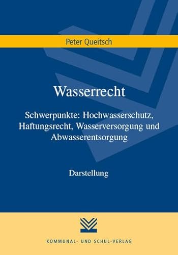 Wasserrecht: Schwerpunkte: Hochwasserschutz, Haftungsrecht, Wasserversorgung und Abwasserentsorgung. Darstellung