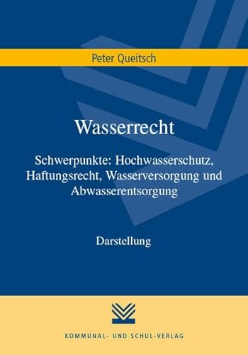 Wasserrecht: Schwerpunkte: Hochwasserschutz, Haftungsrecht, Wasserversorgung und Abwasserentsorgung. Darstellung