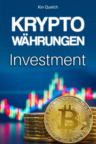 KRYPTOWÄHRUNGEN Investment: Kryptowährungen verstehen und intelligent investieren für Anfänger. Bitcoin und Altcoins als Investment verstehen, traden und versteuern.