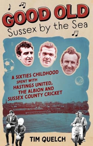 Good Old Sussex by the Sea: A Sixties Childhood Spent With Hastings United, the Albion and Sussex County Cricket