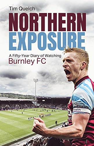 Northern Exposure: A Fifty-Year Diary of Watching Burnley Fc