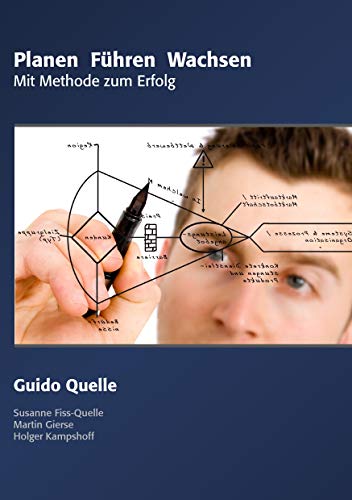 Planen Führen Wachsen: Mit Methode zum Erfolg Planen Führen Wachsen: Mit Methode zum Erfolg