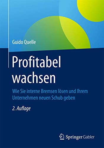 Profitabel wachsen: Wie Sie interne Bremsen lösen und Ihrem Unternehmen neuen Schub geben von Springer