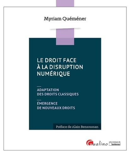 LE DROIT FACE A LA DISRUPTION NUMERIQUE: Adaptation des droits classiques, émergence de nouveaux droits von GUALINO