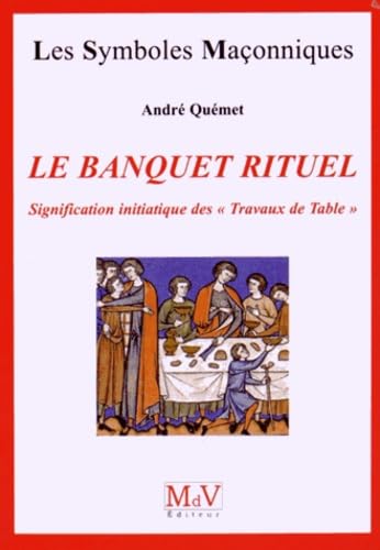 Le banquet rituel: Signification initiatique des "travaux de table
