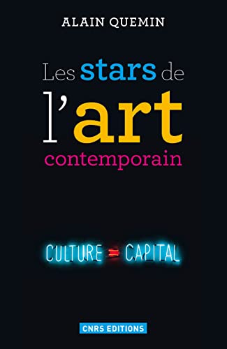 Les Stars de l'art contemporain: Notoriété et consécration artistiques dans les arts visuels
