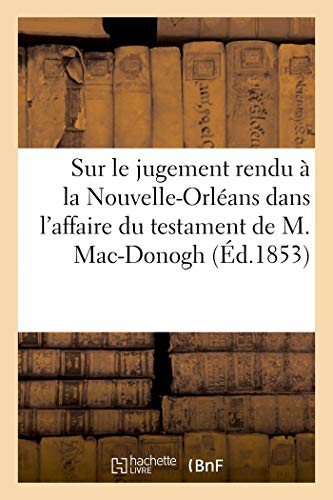 Sur le jugement rendu à la Nouvelle-Orléans dans l'affaire du testament de M. Mac-Donogh von Hachette Livre - BNF