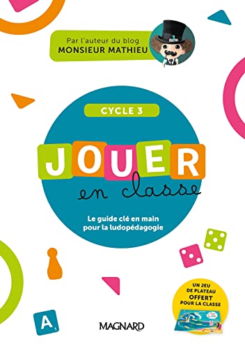 Jouer en classe, le guide pratique de Monsieur Mathieu + plateau de jeu (2023) - Cycle 3: Le guide + plateau de jeu
