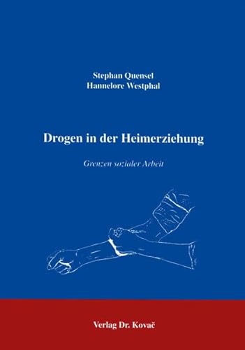 Drogen in der Heimerziehung . Grenzen der sozialen Arbeit (Schriftenreihe Erziehung - Unterricht - Bildung)