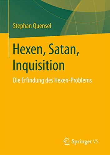 Hexen, Satan, Inquisition: Die Erfindung des Hexen-Problems von Springer VS