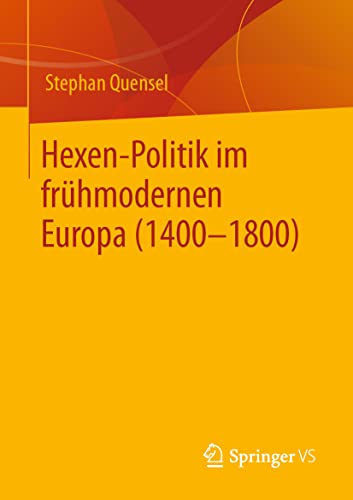Hexen-Politik im frühmodernen Europa (1400 – 1800) von Springer VS