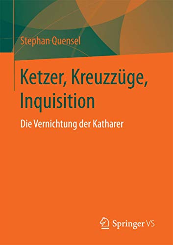 Ketzer, Kreuzzüge, Inquisition: Die Vernichtung der Katharer von Springer VS
