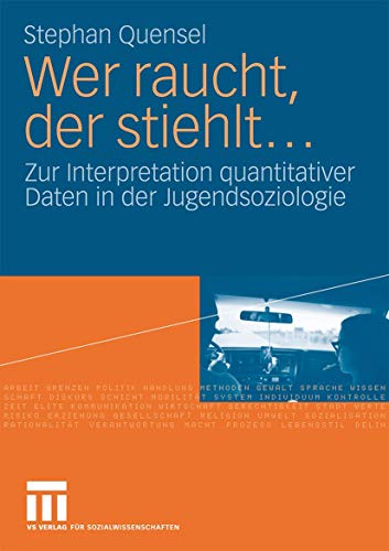 Wer raucht, der stiehlt...: Zur Interpretation quantitativer Daten in der Jugendsoziologie. Eine jugendkriminologische Studie von VS Verlag für Sozialwissenschaften
