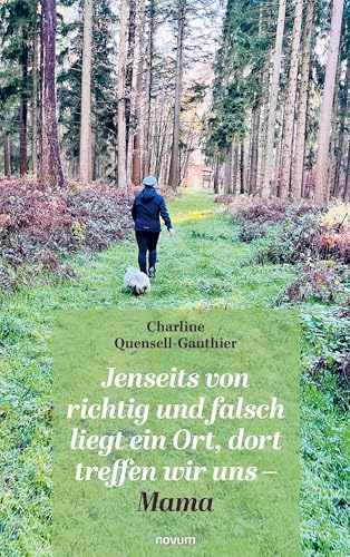 Jenseits von richtig und falsch liegt ein Ort, dort treffen wir uns – Mama von novum pro