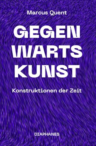 Gegenwartskunst: Konstruktionen der Zeit