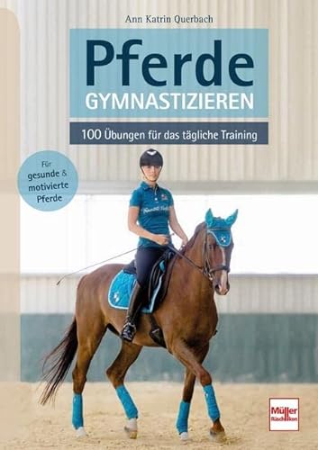 Pferde gymnastizieren: 100 Übungen für das tägliche Training von Müller Rüschlikon