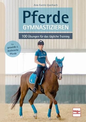 Pferde gymnastizieren: 100 Übungen für das tägliche Training von Müller Rüschlikon