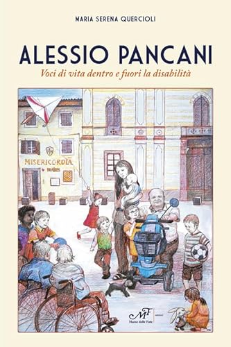 Alessio Pancani. Voci di vita dentro e fuori la disabilità (Storie, memorie e personaggi) von Masso delle Fate