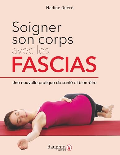 Soigner son corps avec les fascias: Une nouvelle pratique de santé et bien être von DAUPHIN