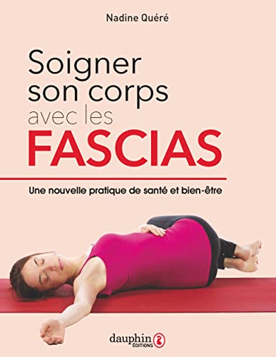 Soigner son corps avec les fascias: Une nouvelle pratique de santé et bien être