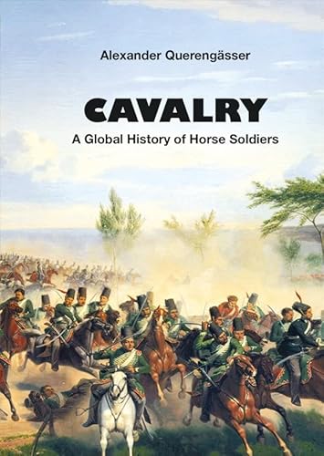 Cavalry: A Global History of Horse Soldiers von Zeughausverlag