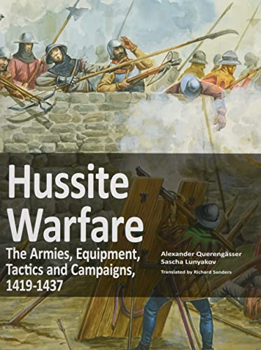 Hussite Warfare: The Armies, Equipment, Tactics and Campaigns, 1419-1437