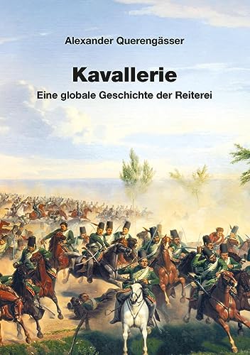 Kavallerie: Eine globale Geschichte der Reiterei