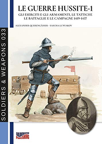 Le guerre Hussite - Vol. 1 (Soldiers & Weapons, Band 33)
